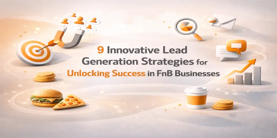 9 Innovative Lead Generation Strategies for Unlocking Success in FnB Businesses