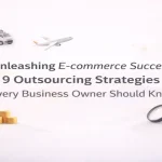 Unleashing e commerce success with outsourcing strategies and business growth elements