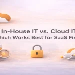 In-house IT vs cloud IT comparison for SaaS firms infrastructure decisions
