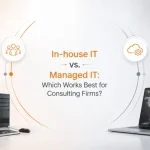 Comparison between in-house IT and managed IT solutions for consulting firms