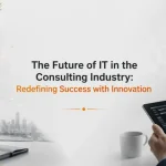 The Future of IT in the Consulting Industry with innovation-driven technology visuals